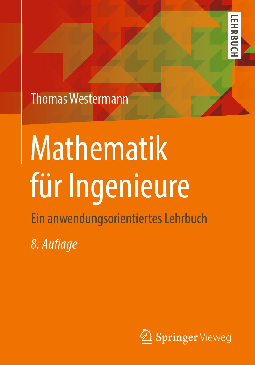 Titlebook: Mathematik für Ingenieure; Ein anwendungsorient Thomas Westermann Textbook 20208th edition Der/die Herausgeber bzw. der/die Autor(en), exkl Titlebook: Mathematik für Ingenieure; Ein anwendungsorient Thomas Westermann Textbook 20208th edition Der/die Herausgeber bzw. der/die Autor(en), exkl