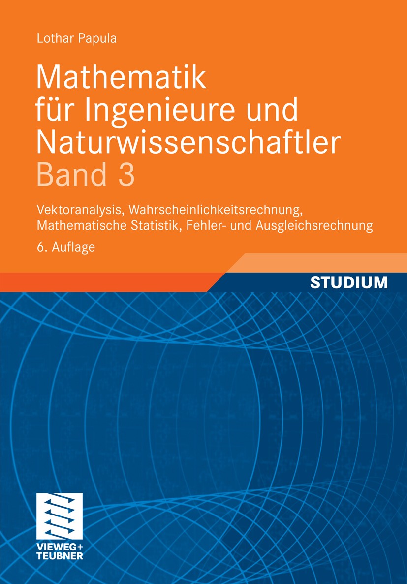 Titlebook: Mathematik für Ingenieure und Naturwissenschaftler Band 3; Vektoranalysis, Wahr Lothar Papula Textbook 20116th edition Vieweg+Teubner Verla Titlebook: Mathematik für Ingenieure und Naturwissenschaftler Band 3; Vektoranalysis, Wahr Lothar Papula Textbook 20116th edition Vieweg+Teubner Verla