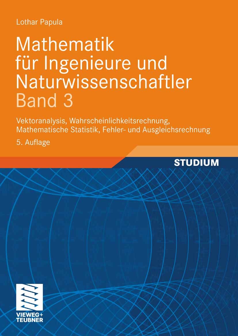 Titlebook: Mathematik für Ingenieure und Naturwissenschaftler Band 3; Vektoranalysis, Wahr Lothar Papula Textbook 20085th edition Vieweg+Teubner Verla Titlebook: Mathematik für Ingenieure und Naturwissenschaftler Band 3; Vektoranalysis, Wahr Lothar Papula Textbook 20085th edition Vieweg+Teubner Verla