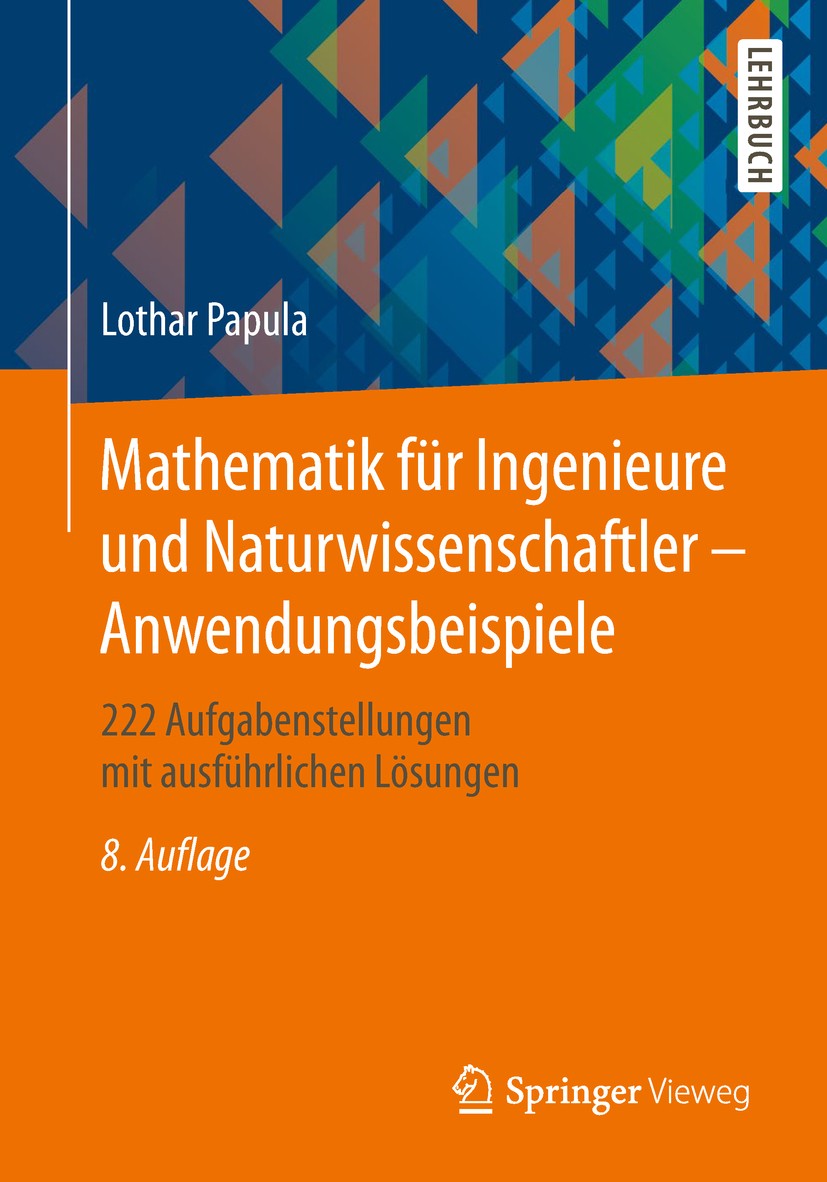 Titlebook: Mathematik für Ingenieure und Naturwissenschaftler - Anwendungsbeispiele; 222 Aufgabenstellung Lothar Papula Textbook 2019Latest edition De Titlebook: Mathematik für Ingenieure und Naturwissenschaftler - Anwendungsbeispiele; 222 Aufgabenstellung Lothar Papula Textbook 2019Latest edition De