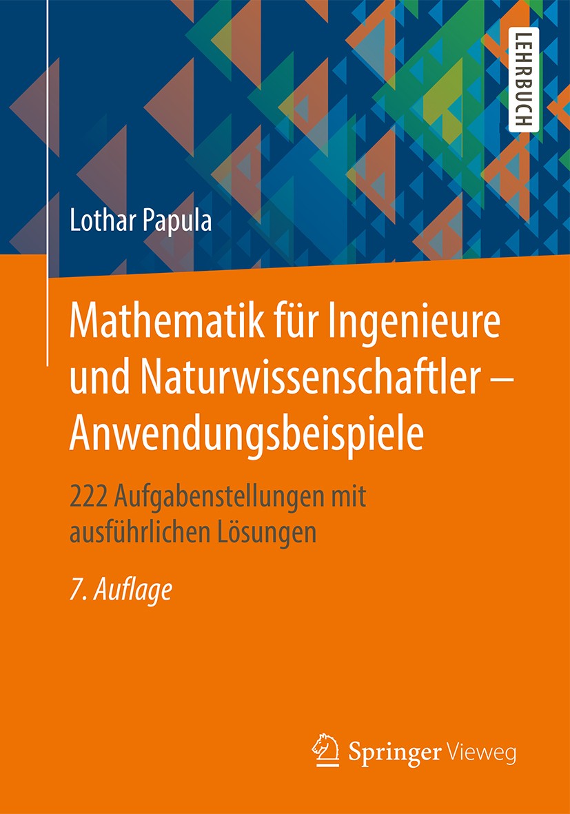 Titlebook: Mathematik für Ingenieure und Naturwissenschaftler - Anwendungsbeispiele; 222 Aufgabenstellung Lothar Papula Textbook 20157th edition Sprin Titlebook: Mathematik für Ingenieure und Naturwissenschaftler - Anwendungsbeispiele; 222 Aufgabenstellung Lothar Papula Textbook 20157th edition Sprin