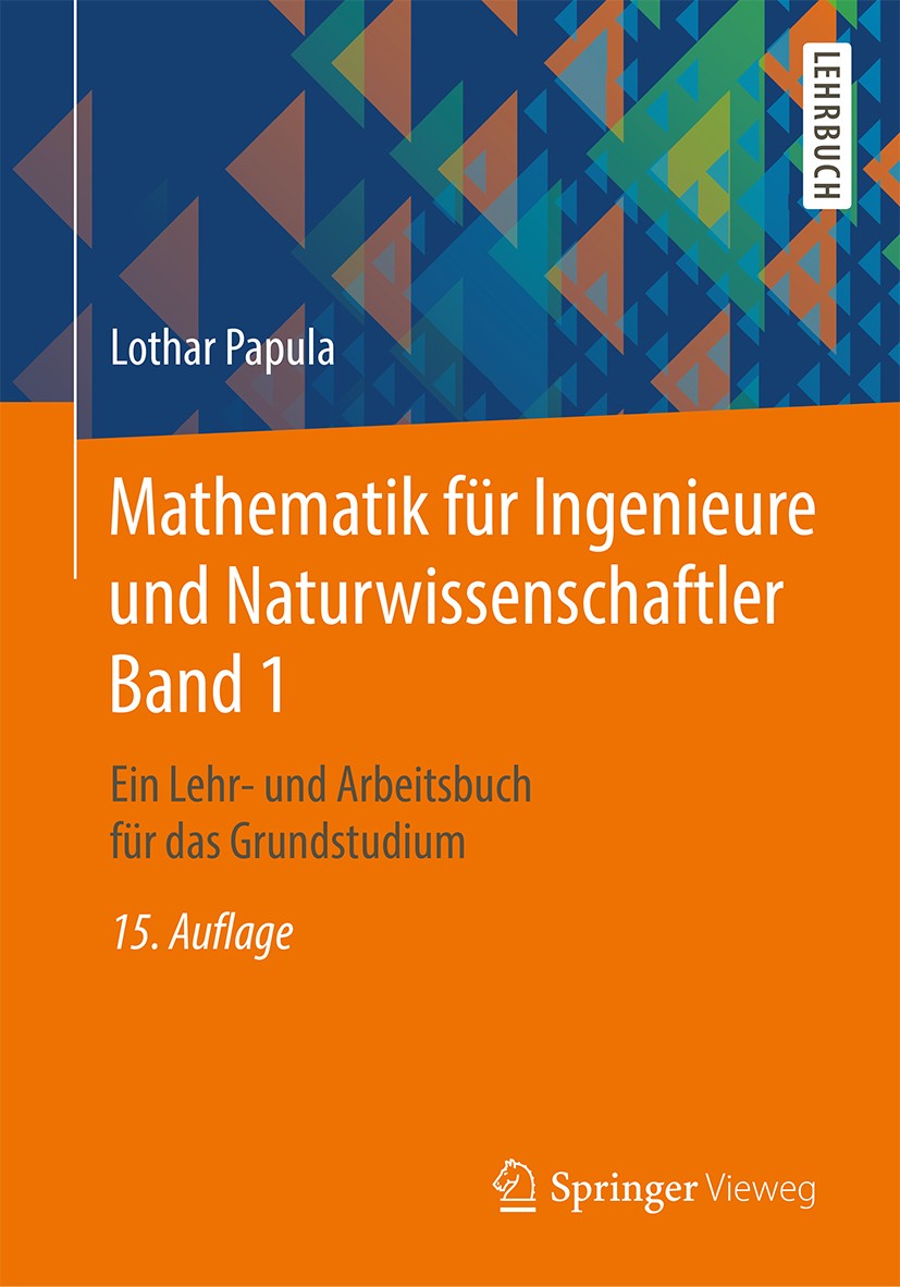 Titlebook: Mathematik für Ingenieure und Naturwissenschaftler Band 1; Ein Lehr- und Arbeit Lothar Papula Textbook 201815th edition Der/die Herausgeber Titlebook: Mathematik für Ingenieure und Naturwissenschaftler Band 1; Ein Lehr- und Arbeit Lothar Papula Textbook 201815th edition Der/die Herausgeber