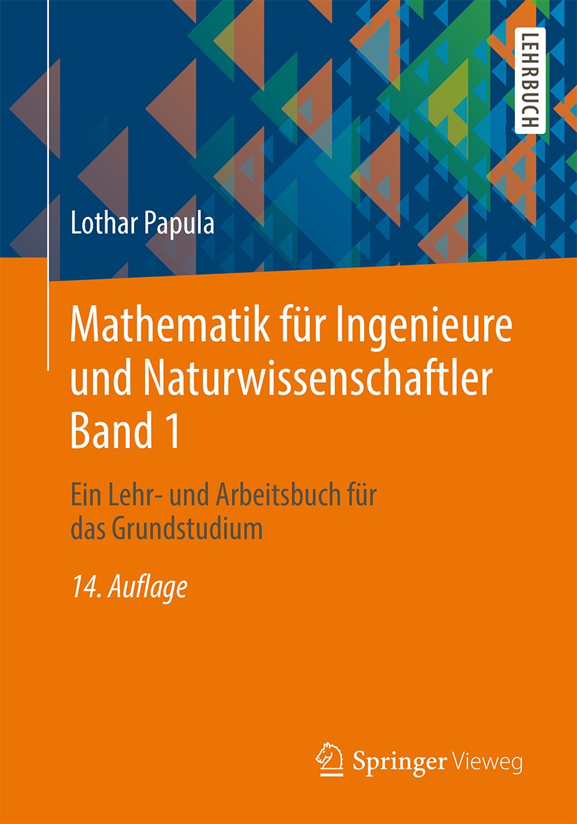 Titlebook: Mathematik für Ingenieure und Naturwissenschaftler Band 1; Ein Lehr- und Arbeit Lothar Papula Textbook 201414th edition Springer Fachmedien Titlebook: Mathematik für Ingenieure und Naturwissenschaftler Band 1; Ein Lehr- und Arbeit Lothar Papula Textbook 201414th edition Springer Fachmedien