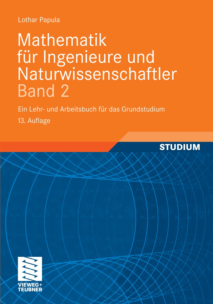 Titlebook: Mathematik für Ingenieure und Naturwissenschaftler Band 2; Ein Lehr- und Arbeit Lothar Papula Textbook 201213th edition Vieweg+Teubner Verl Titlebook: Mathematik für Ingenieure und Naturwissenschaftler Band 2; Ein Lehr- und Arbeit Lothar Papula Textbook 201213th edition Vieweg+Teubner Verl