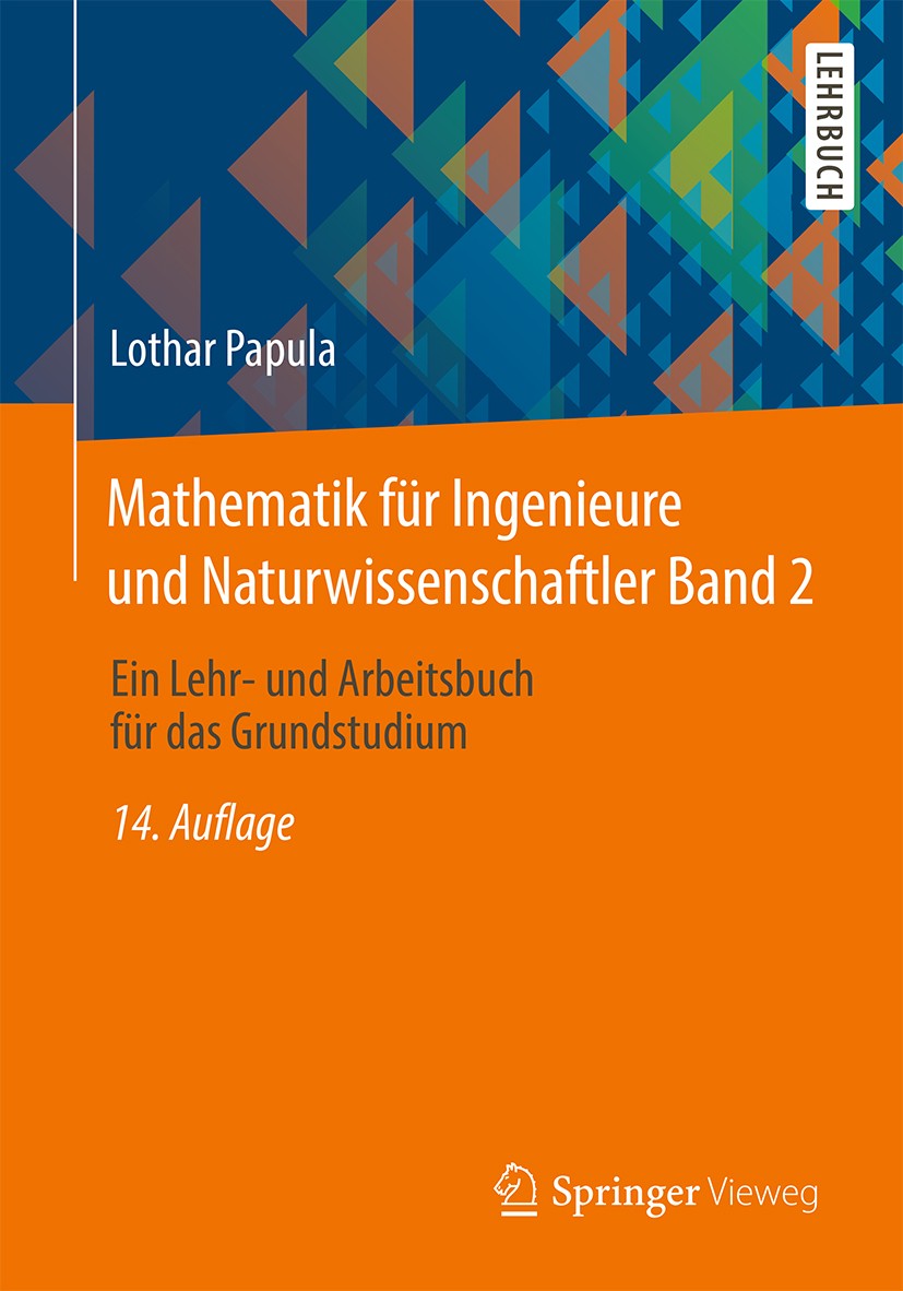 Titlebook: Mathematik für Ingenieure und Naturwissenschaftler Band 2; Ein Lehr- und Arbeit Lothar Papula Textbook 2015Latest edition Springer Fachmedi Titlebook: Mathematik für Ingenieure und Naturwissenschaftler Band 2; Ein Lehr- und Arbeit Lothar Papula Textbook 2015Latest edition Springer Fachmedi