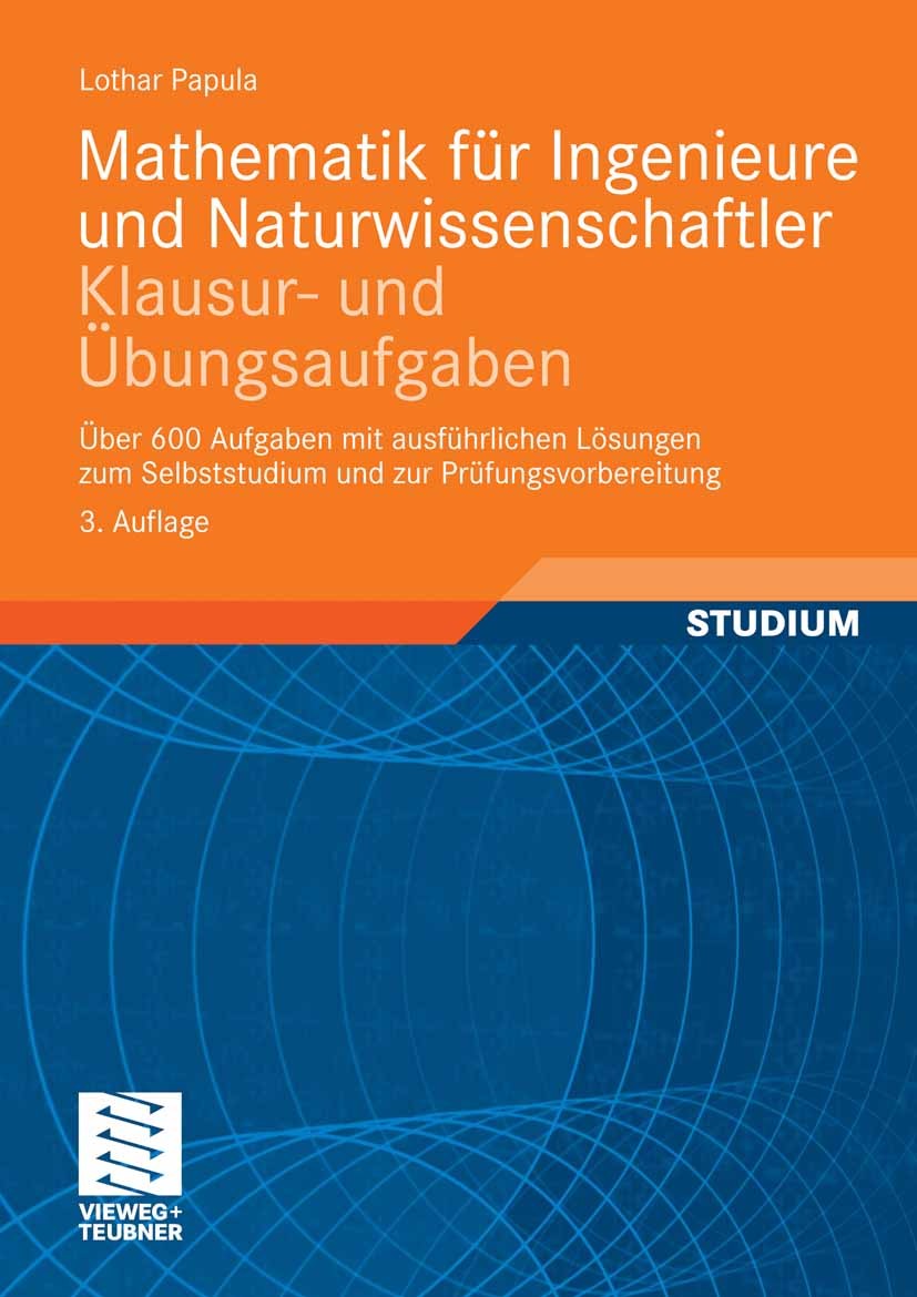 Titlebook: Mathematik für Ingenieure und Naturwissenschaftler - Klausur- und Übungsaufgaben; Über 600 Aufgaben mi Lothar Papula Textbook 20093rd editi Titlebook: Mathematik für Ingenieure und Naturwissenschaftler - Klausur- und Übungsaufgaben; Über 600 Aufgaben mi Lothar Papula Textbook 20093rd editi