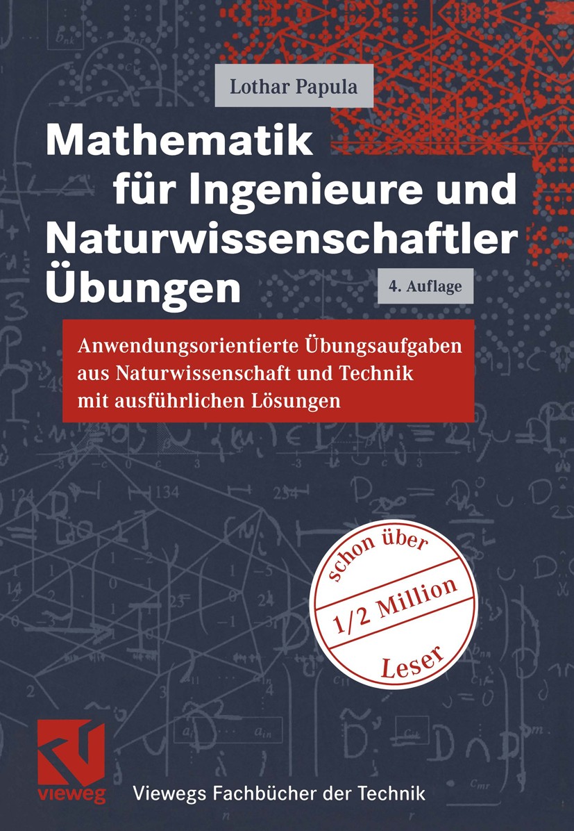 Titlebook: Mathematik für Ingenieure und Naturwissenschaftler Übungen; Anwendungsorientiert Lothar Papula Textbook 20014th edition Springer Fachmedien Titlebook: Mathematik für Ingenieure und Naturwissenschaftler Übungen; Anwendungsorientiert Lothar Papula Textbook 20014th edition Springer Fachmedien