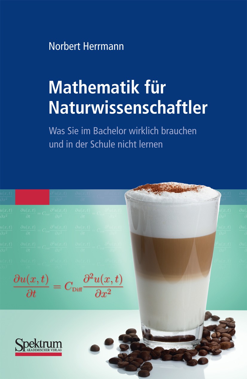 Titlebook: Mathematik für Naturwissenschaftler; Was Sie im Bachelor Norbert Herrmann Textbook 20121st edition Springer Berlin Heidelberg 2012 Differe Titlebook: Mathematik für Naturwissenschaftler; Was Sie im Bachelor Norbert Herrmann Textbook 20121st edition Springer Berlin Heidelberg 2012 Differe