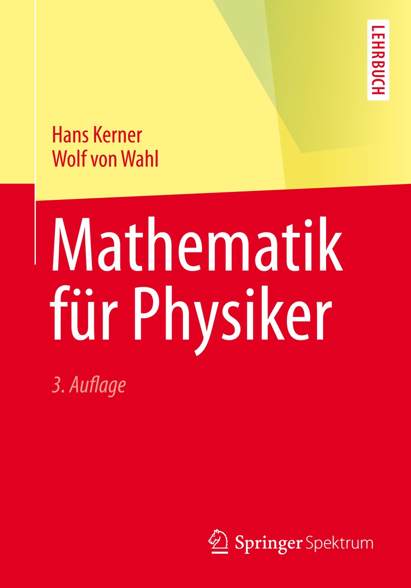 Titlebook: Mathematik für Physiker; Hans Kerner,Wolf Wahl Textbook 2013Latest edition Springer-Verlag Berlin Heidelberg 2013 Differential- und Integr Titlebook: Mathematik für Physiker; Hans Kerner,Wolf Wahl Textbook 2013Latest edition Springer-Verlag Berlin Heidelberg 2013 Differential- und Integr