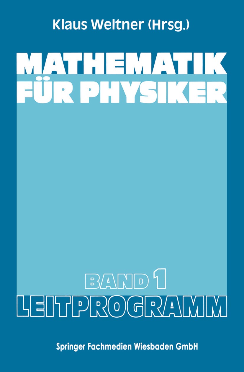 Titlebook: Mathematik für Physiker; Basiswissen für das Klaus Weltner (Professor für Didaktik der Physik) Book 1986Latest edition Springer Fachmedien Titlebook: Mathematik für Physiker; Basiswissen für das Klaus Weltner (Professor für Didaktik der Physik) Book 1986Latest edition Springer Fachmedien