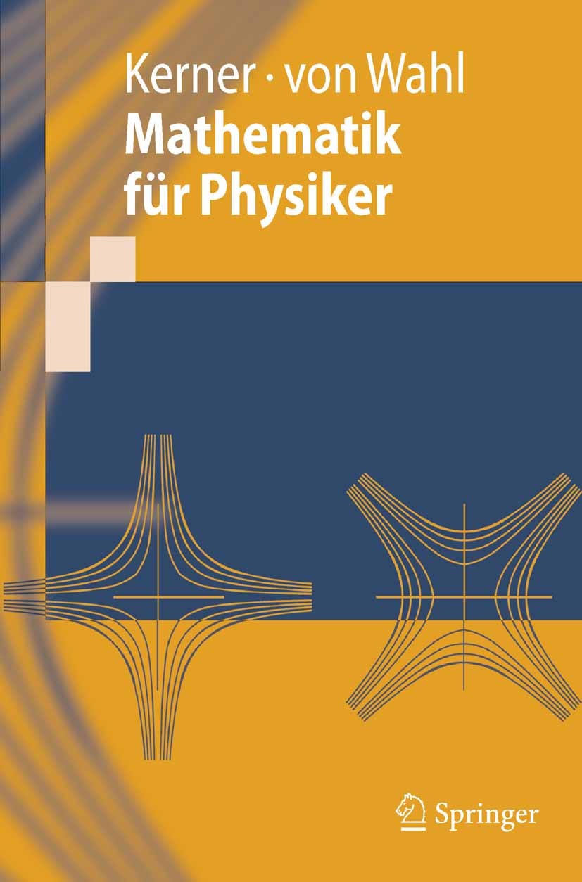 Titlebook: Mathematik für Physiker; Hans Kerner,Wolf Wahl Textbook 20061st edition Springer-Verlag Berlin Heidelberg 2006 Algebra.Analysis.Differenti Titlebook: Mathematik für Physiker; Hans Kerner,Wolf Wahl Textbook 20061st edition Springer-Verlag Berlin Heidelberg 2006 Algebra.Analysis.Differenti