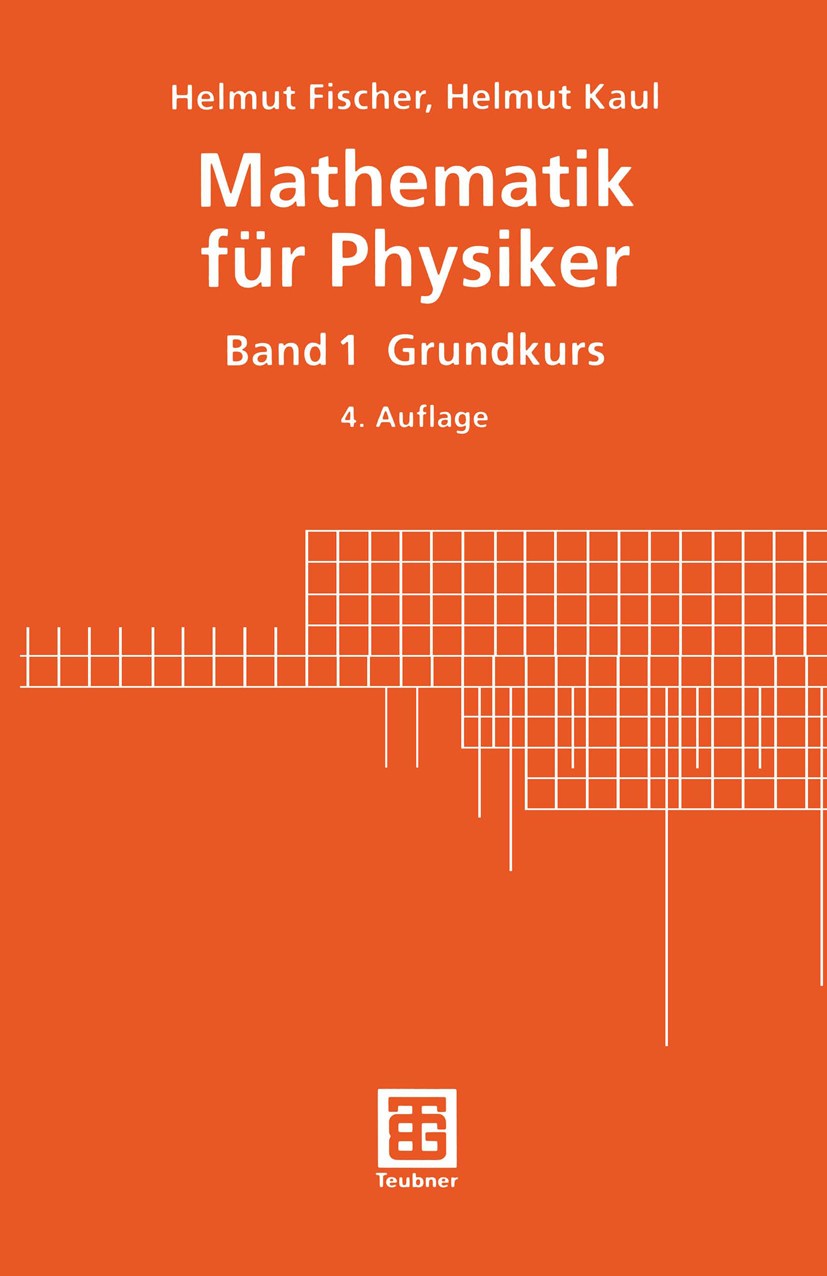 Titlebook: Mathematik für Physiker; Band 1: Grundkurs Helmut Fischer,Helmut Kaul Textbook 20014th edition Vieweg+Teubner Verlag | Springer Fachmedien Titlebook: Mathematik für Physiker; Band 1: Grundkurs Helmut Fischer,Helmut Kaul Textbook 20014th edition Vieweg+Teubner Verlag | Springer Fachmedien