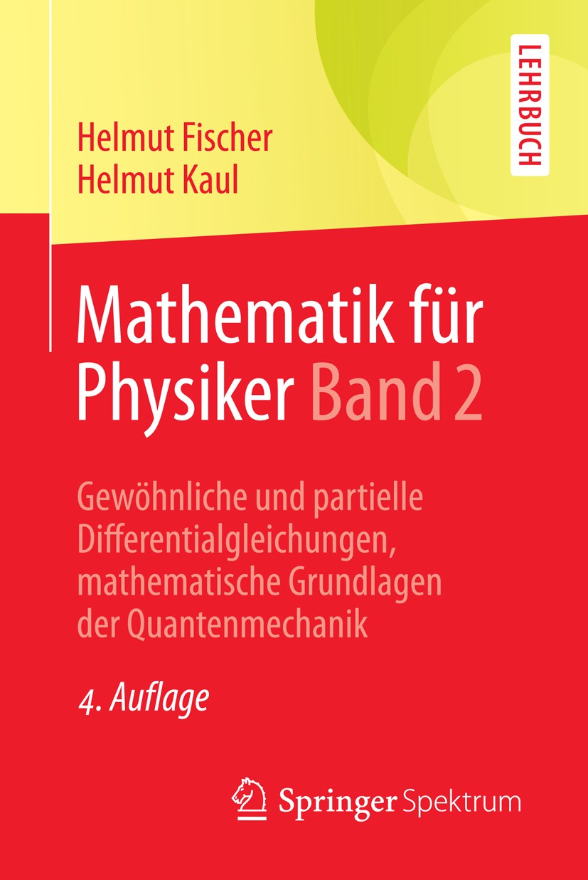Titlebook: Mathematik für Physiker Band 2; Gewöhnliche und part Helmut Fischer,Helmut Kaul Textbook 2014Latest edition Springer Fachmedien Wiesbaden 2 Titlebook: Mathematik für Physiker Band 2; Gewöhnliche und part Helmut Fischer,Helmut Kaul Textbook 2014Latest edition Springer Fachmedien Wiesbaden 2