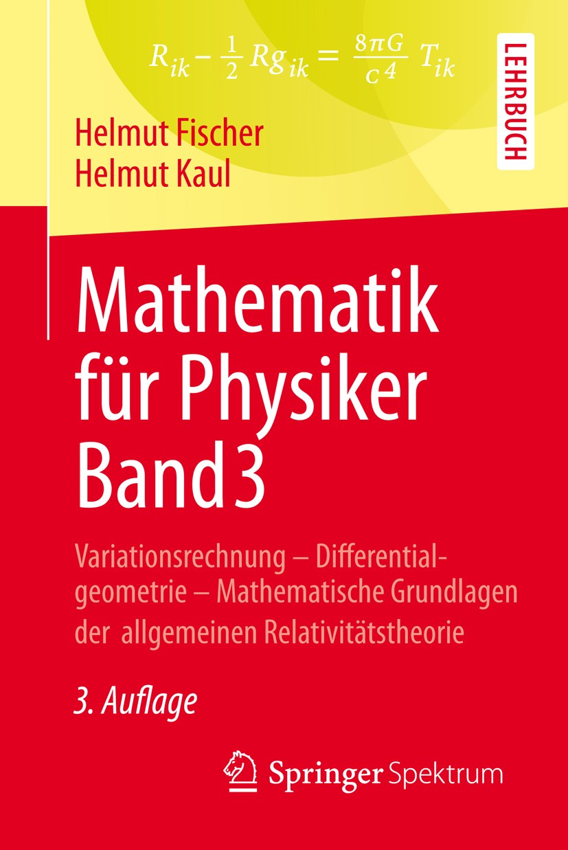 Titlebook: Mathematik für Physiker Band 3; Variationsrechnung - Helmut Fischer,Helmut Kaul Textbook 20133rd edition Springer Fachmedien Wiesbaden 2013 Titlebook: Mathematik für Physiker Band 3; Variationsrechnung - Helmut Fischer,Helmut Kaul Textbook 20133rd edition Springer Fachmedien Wiesbaden 2013