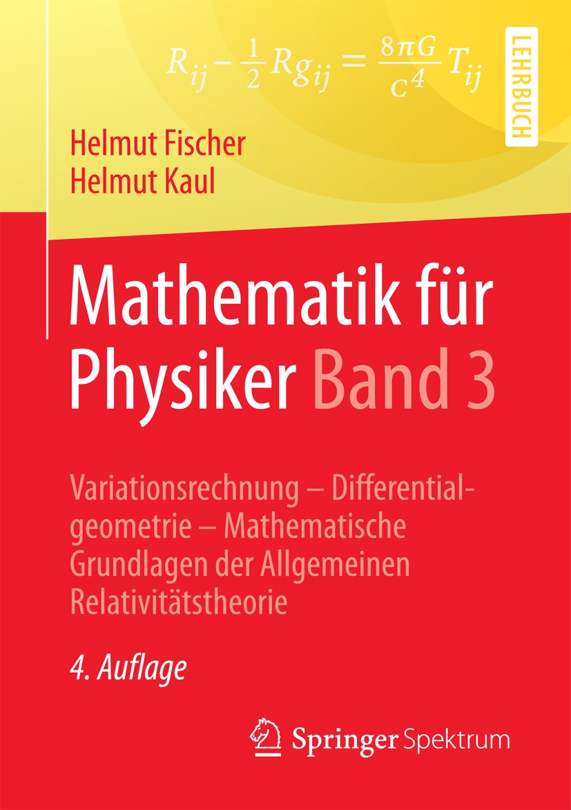 Titlebook: Mathematik für Physiker Band 3; Variationsrechnung - Helmut Fischer,Helmut Kaul Textbook 2017Latest edition Springer-Verlag GmbH 2017 Diffe Titlebook: Mathematik für Physiker Band 3; Variationsrechnung - Helmut Fischer,Helmut Kaul Textbook 2017Latest edition Springer-Verlag GmbH 2017 Diffe