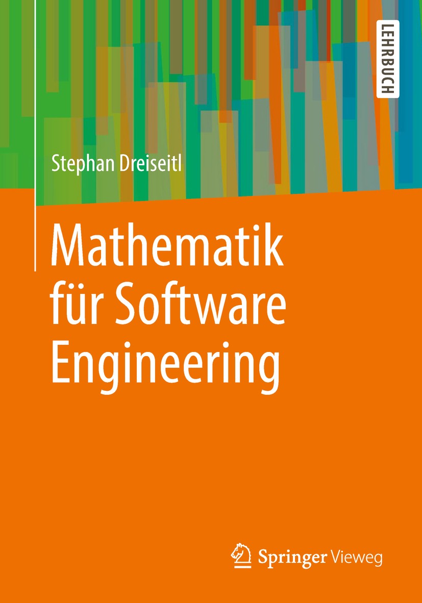 Titlebook: Mathematik für Software Engineering; Stephan Dreiseitl Textbook 2018 Springer-Verlag GmbH Deutschland, ein Teil von Springer Nature 2018 M Titlebook: Mathematik für Software Engineering; Stephan Dreiseitl Textbook 2018 Springer-Verlag GmbH Deutschland, ein Teil von Springer Nature 2018 M