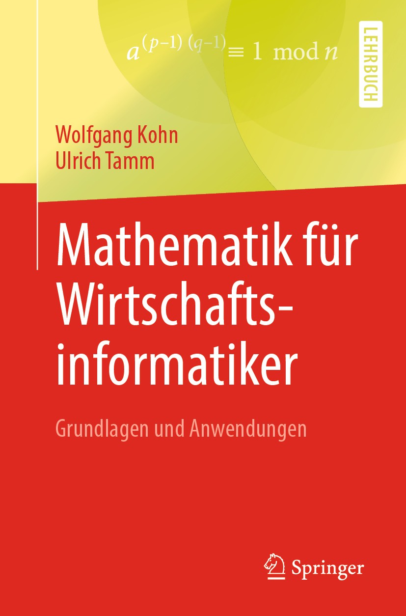 Titlebook: Mathematik für Wirtschaftsinformatiker; Grundlagen und Anwen Wolfgang Kohn,Ulrich Tamm Textbook 2019 Springer-Verlag GmbH Deutschland, ein Titlebook: Mathematik für Wirtschaftsinformatiker; Grundlagen und Anwen Wolfgang Kohn,Ulrich Tamm Textbook 2019 Springer-Verlag GmbH Deutschland, ein
