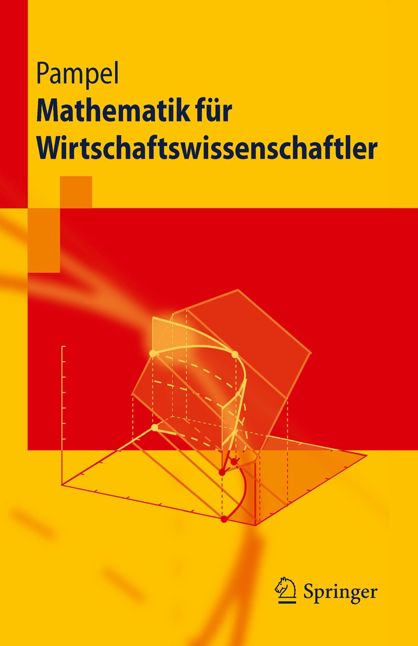 Titlebook: Mathematik für Wirtschaftswissenschaftler; Thorsten Pampel Textbook 2010 Springer-Verlag Berlin Heidelberg 2010 Abbildungen.Determinante.D Titlebook: Mathematik für Wirtschaftswissenschaftler; Thorsten Pampel Textbook 2010 Springer-Verlag Berlin Heidelberg 2010 Abbildungen.Determinante.D