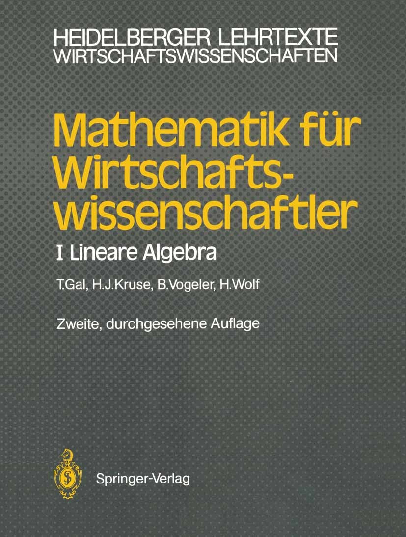 Titlebook: Mathematik für Wirtschaftswissenschaftler; I Lineare Algebra Tomas Gal,Hermann-Josef Kruse,Hartmut Wolf Textbook 19872nd edition Springer-V Titlebook: Mathematik für Wirtschaftswissenschaftler; I Lineare Algebra Tomas Gal,Hermann-Josef Kruse,Hartmut Wolf Textbook 19872nd edition Springer-V