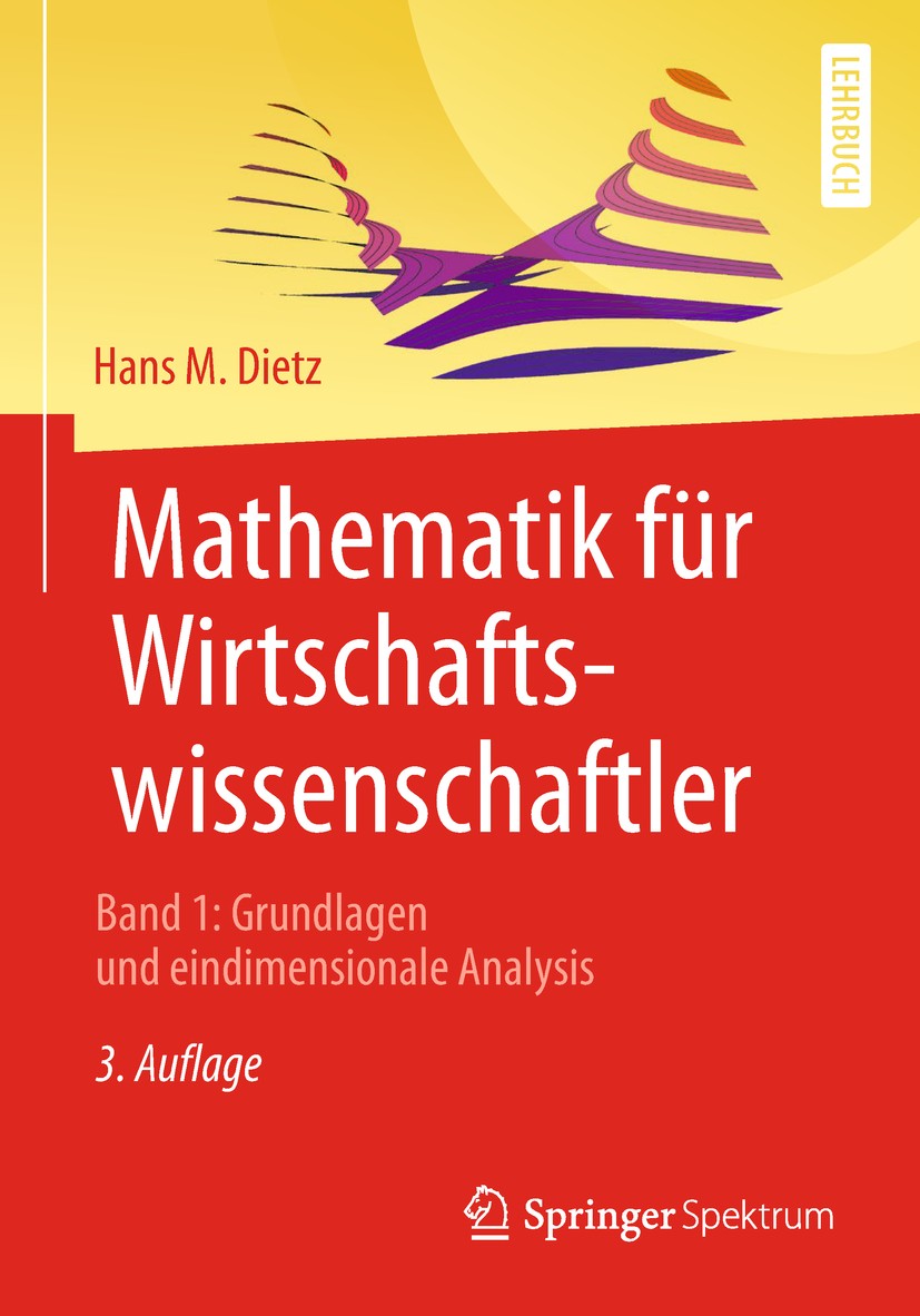 Titlebook: Mathematik für Wirtschaftswissenschaftler; Band 1: Grundlagen u Hans M. Dietz Textbook 2019Latest edition Springer-Verlag GmbH Deutschland, Titlebook: Mathematik für Wirtschaftswissenschaftler; Band 1: Grundlagen u Hans M. Dietz Textbook 2019Latest edition Springer-Verlag GmbH Deutschland,