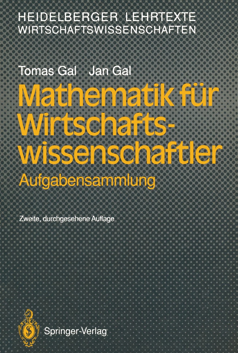 Titlebook: Mathematik für Wirtschaftswissenschaftler; Aufgabensammlung Tomas Gal,Jan Gal Textbook 1991Latest edition Springer-Verlag Berlin Heidelberg Titlebook: Mathematik für Wirtschaftswissenschaftler; Aufgabensammlung Tomas Gal,Jan Gal Textbook 1991Latest edition Springer-Verlag Berlin Heidelberg