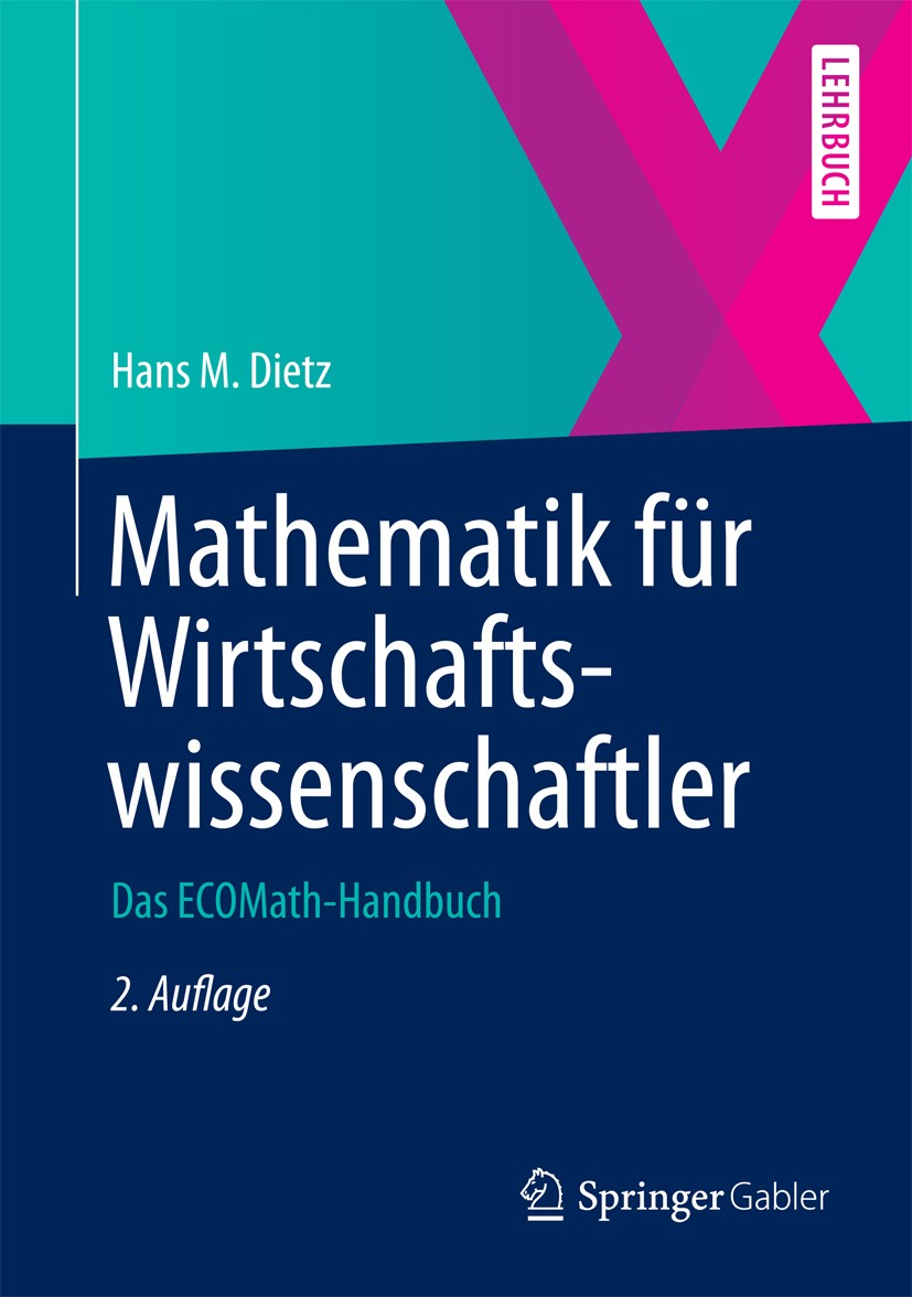 Titlebook: Mathematik für Wirtschaftswissenschaftler; Das ECOMath-Handbuch Hans M. Dietz Textbook 20122nd edition Springer-Verlag Berlin Heidelberg 20 Titlebook: Mathematik für Wirtschaftswissenschaftler; Das ECOMath-Handbuch Hans M. Dietz Textbook 20122nd edition Springer-Verlag Berlin Heidelberg 20