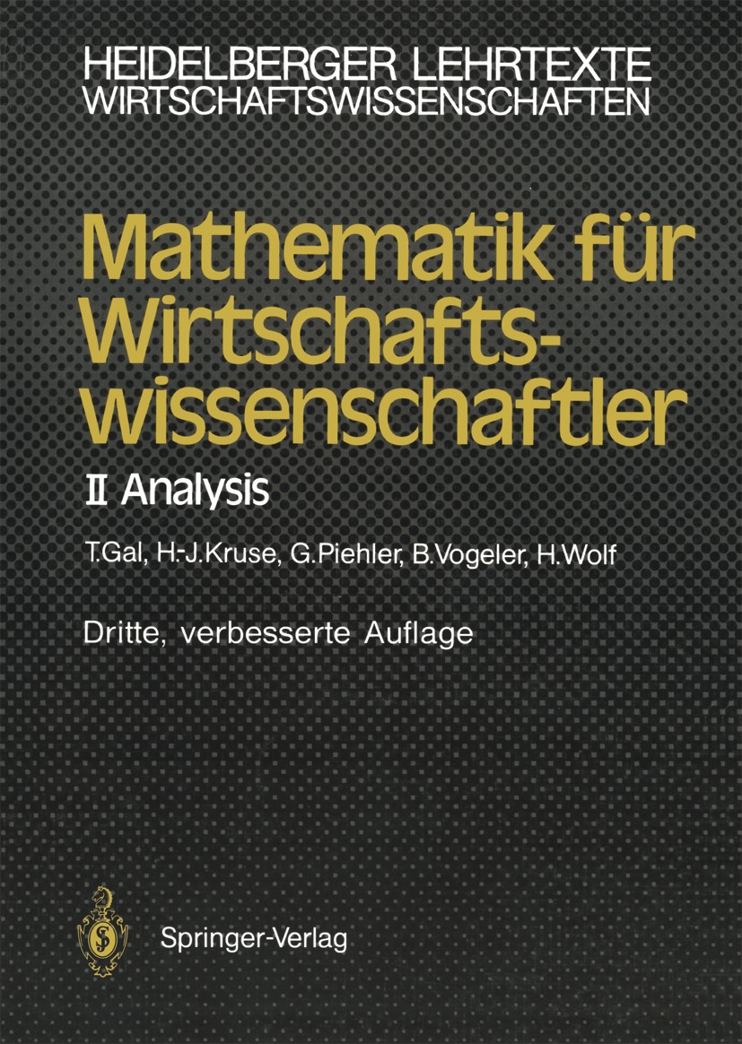 Titlebook: Mathematik für Wirtschaftswissenschaftler; II Analysis Tomas Gal,Hermann-Josef Kruse,Hartmut Wolf Textbook 1991Latest edition Springer-Verl Titlebook: Mathematik für Wirtschaftswissenschaftler; II Analysis Tomas Gal,Hermann-Josef Kruse,Hartmut Wolf Textbook 1991Latest edition Springer-Verl