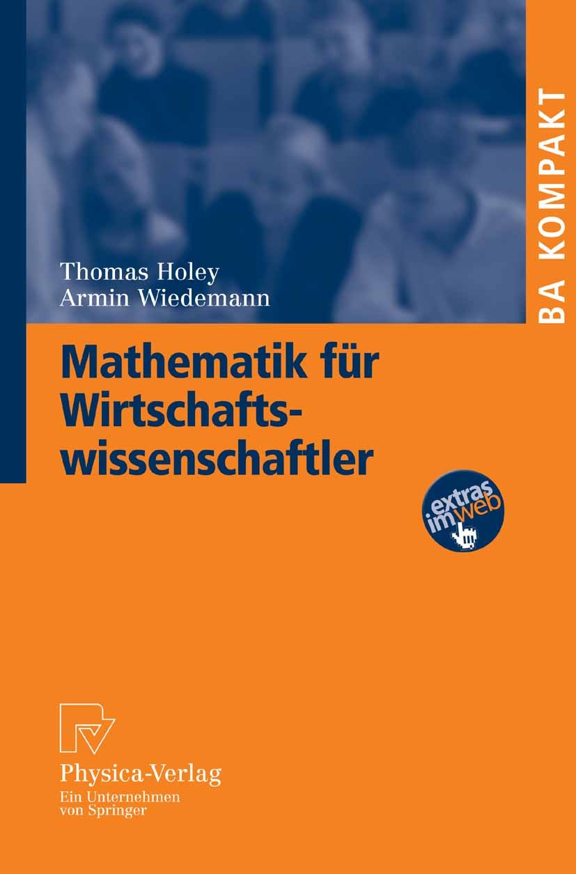 Titlebook: Mathematik für Wirtschaftswissenschaftler; Thomas Holey,Armin Wiedemann Textbook 20071st edition Physica-Verlag Heidelberg 2007 Differenti Titlebook: Mathematik für Wirtschaftswissenschaftler; Thomas Holey,Armin Wiedemann Textbook 20071st edition Physica-Verlag Heidelberg 2007 Differenti