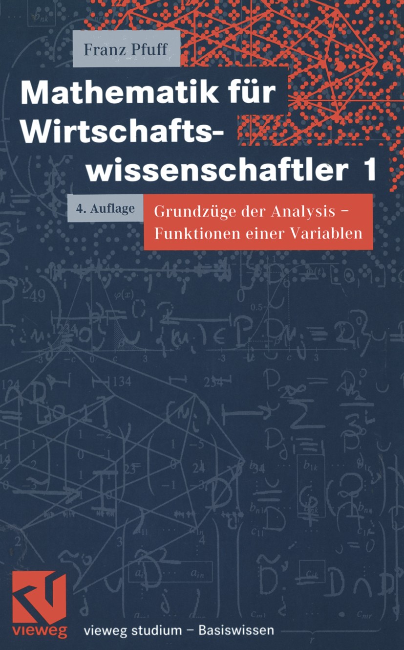 Titlebook: Mathematik für Wirtschaftswissenschaftler 1; Grundzüge der Analys Franz Pfuff Textbook 20014th edition Vieweg+Teubner Verlag | Springer Fac Titlebook: Mathematik für Wirtschaftswissenschaftler 1; Grundzüge der Analys Franz Pfuff Textbook 20014th edition Vieweg+Teubner Verlag | Springer Fac