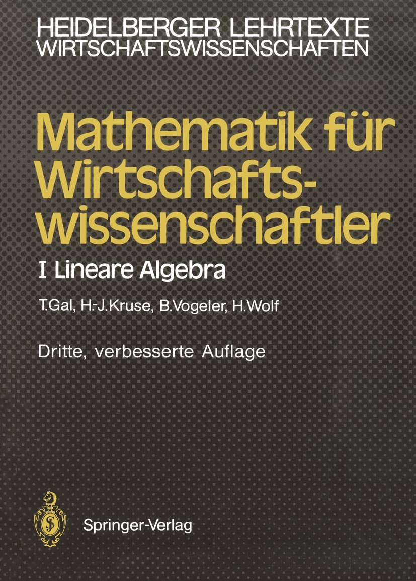 Titlebook: Mathematik für Wirtschaftswissenschaftler; I Lineare Algebra Tomas Gal,Hermann-Josef Kruse,Hartmut Wolf Textbook 1991Latest edition Springe Titlebook: Mathematik für Wirtschaftswissenschaftler; I Lineare Algebra Tomas Gal,Hermann-Josef Kruse,Hartmut Wolf Textbook 1991Latest edition Springe
