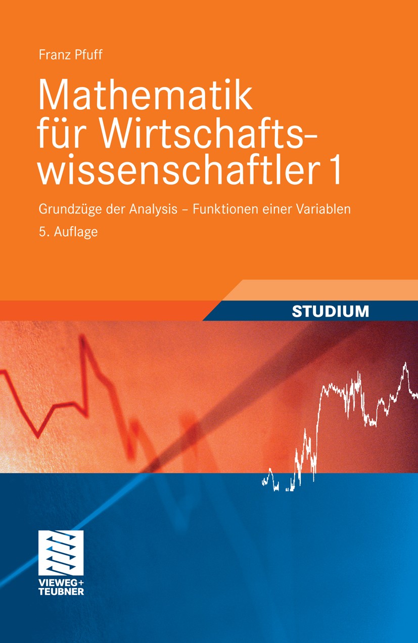 Titlebook: Mathematik für Wirtschaftswissenschaftler 1; Grundzüge der Analys Franz Pfuff Textbook 2009Latest edition Vieweg+Teubner Verlag | Springer Titlebook: Mathematik für Wirtschaftswissenschaftler 1; Grundzüge der Analys Franz Pfuff Textbook 2009Latest edition Vieweg+Teubner Verlag | Springer