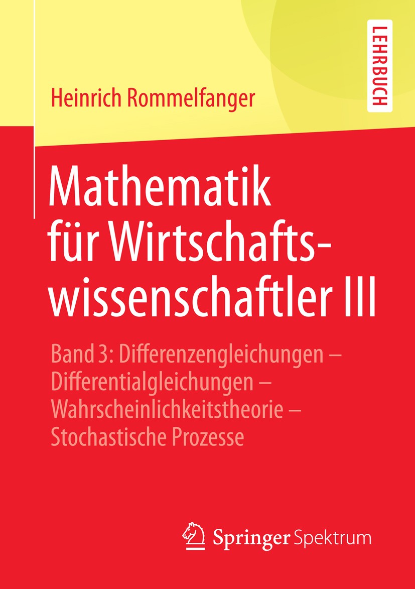 Titlebook: Mathematik für Wirtschaftswissenschaftler III; Band 3: Differenzeng Heinrich Rommelfanger Textbook 2014 Springer-Verlag Berlin Heidelberg 2 Titlebook: Mathematik für Wirtschaftswissenschaftler III; Band 3: Differenzeng Heinrich Rommelfanger Textbook 2014 Springer-Verlag Berlin Heidelberg 2