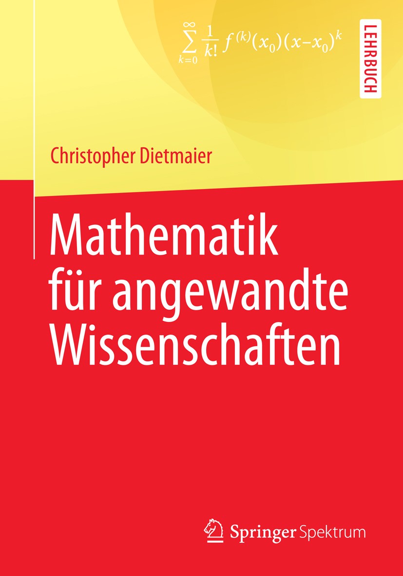 Titlebook: Mathematik für angewandte Wissenschaften; Christopher Dietmaier Textbook 2014 Springer-Verlag Berlin Heidelberg 2014 Analysis.Höhere Mathe Titlebook: Mathematik für angewandte Wissenschaften; Christopher Dietmaier Textbook 2014 Springer-Verlag Berlin Heidelberg 2014 Analysis.Höhere Mathe