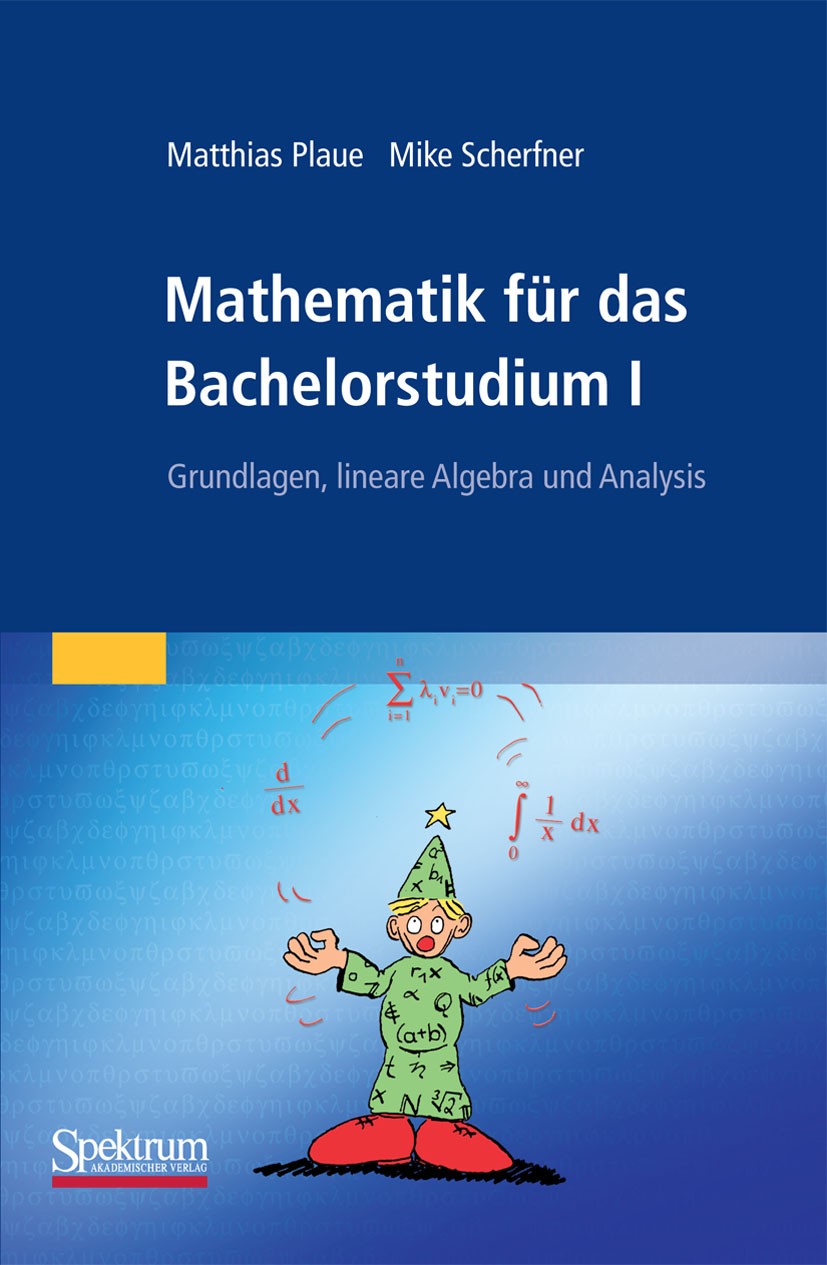 Titlebook: Mathematik für das Bachelorstudium I; Grundlagen, lineare Matthias Plaue,Mike Scherfner Textbook 20091st edition Spektrum Akademischer Ver Titlebook: Mathematik für das Bachelorstudium I; Grundlagen, lineare Matthias Plaue,Mike Scherfner Textbook 20091st edition Spektrum Akademischer Ver