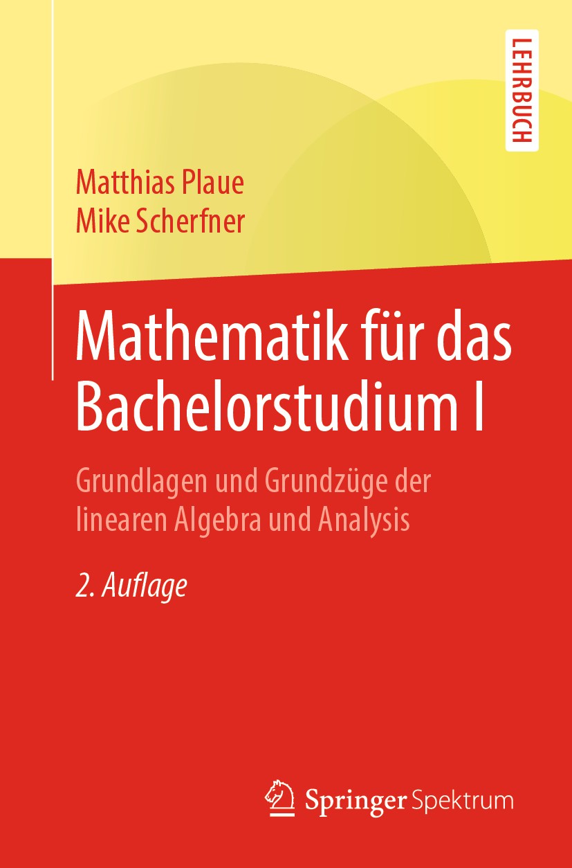 Titlebook: Mathematik für das Bachelorstudium I; Grundlagen und Grund Matthias Plaue,Mike Scherfner Textbook 2019Latest edition Springer-Verlag GmbH D Titlebook: Mathematik für das Bachelorstudium I; Grundlagen und Grund Matthias Plaue,Mike Scherfner Textbook 2019Latest edition Springer-Verlag GmbH D