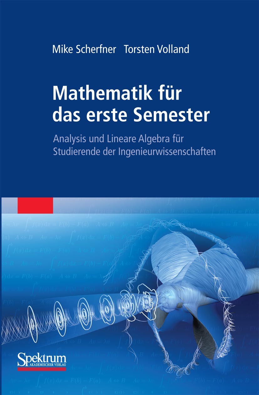 Titlebook: Mathematik für das erste Semester; Analysis und Lineare Mike Scherfner,Torsten Volland Textbook 20121st edition Spektrum Akademischer Verla Titlebook: Mathematik für das erste Semester; Analysis und Lineare Mike Scherfner,Torsten Volland Textbook 20121st edition Spektrum Akademischer Verla