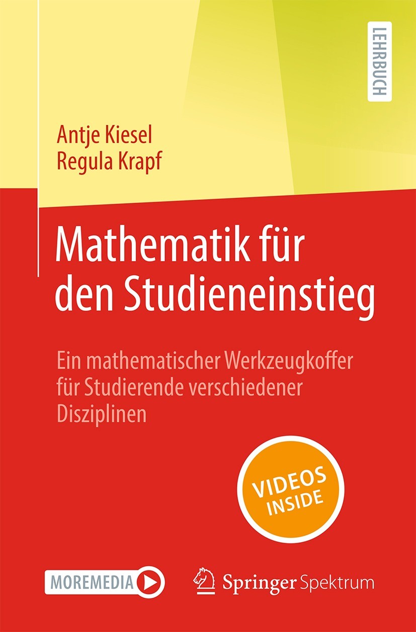 Titlebook: Mathematik für den Studieneinstieg; Ein mathematischer W Antje Kiesel,Regula Krapf Textbook 2023 Der/die Herausgeber bzw. der/die Autor(en) Titlebook: Mathematik für den Studieneinstieg; Ein mathematischer W Antje Kiesel,Regula Krapf Textbook 2023 Der/die Herausgeber bzw. der/die Autor(en)