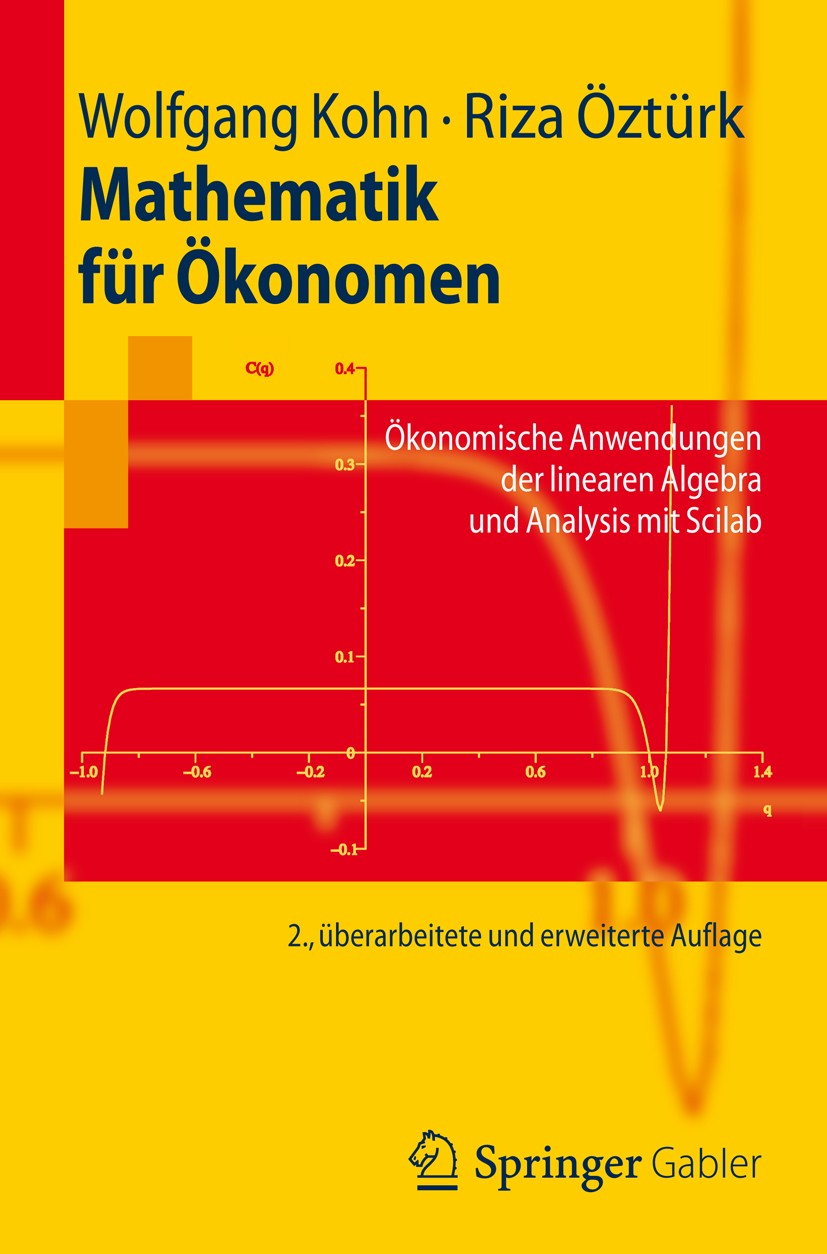 Titlebook: Mathematik für Ökonomen; Ökonomische Anwendun Wolfgang Kohn,Riza Öztürk Textbook 20122nd edition Springer-Verlag Berlin Heidelberg 2012 BWL Titlebook: Mathematik für Ökonomen; Ökonomische Anwendun Wolfgang Kohn,Riza Öztürk Textbook 20122nd edition Springer-Verlag Berlin Heidelberg 2012 BWL