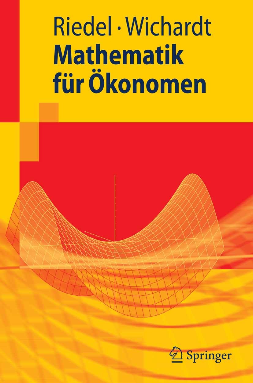 Titlebook: Mathematik für Ökonomen; Frank Riedel,Philipp Wichardt Textbook 20071st edition Springer-Verlag Berlin Heidelberg 2007 Analysis.Auktionen. Titlebook: Mathematik für Ökonomen; Frank Riedel,Philipp Wichardt Textbook 20071st edition Springer-Verlag Berlin Heidelberg 2007 Analysis.Auktionen.