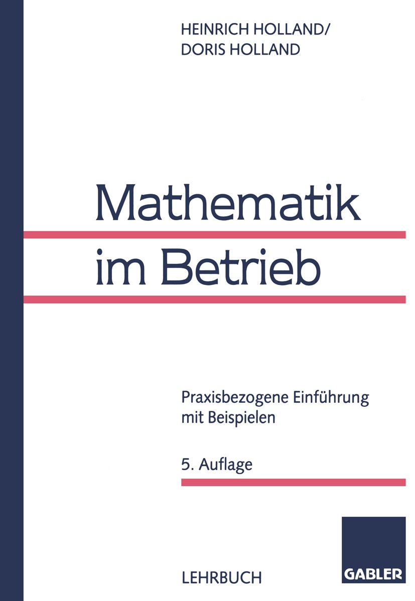 Titlebook: Mathematik im Betrieb; Praxisbezogene Einfü Heinrich Holland,Doris Holland Book 19995th edition Springer Fachmedien Wiesbaden 1999 Finanzma Titlebook: Mathematik im Betrieb; Praxisbezogene Einfü Heinrich Holland,Doris Holland Book 19995th edition Springer Fachmedien Wiesbaden 1999 Finanzma