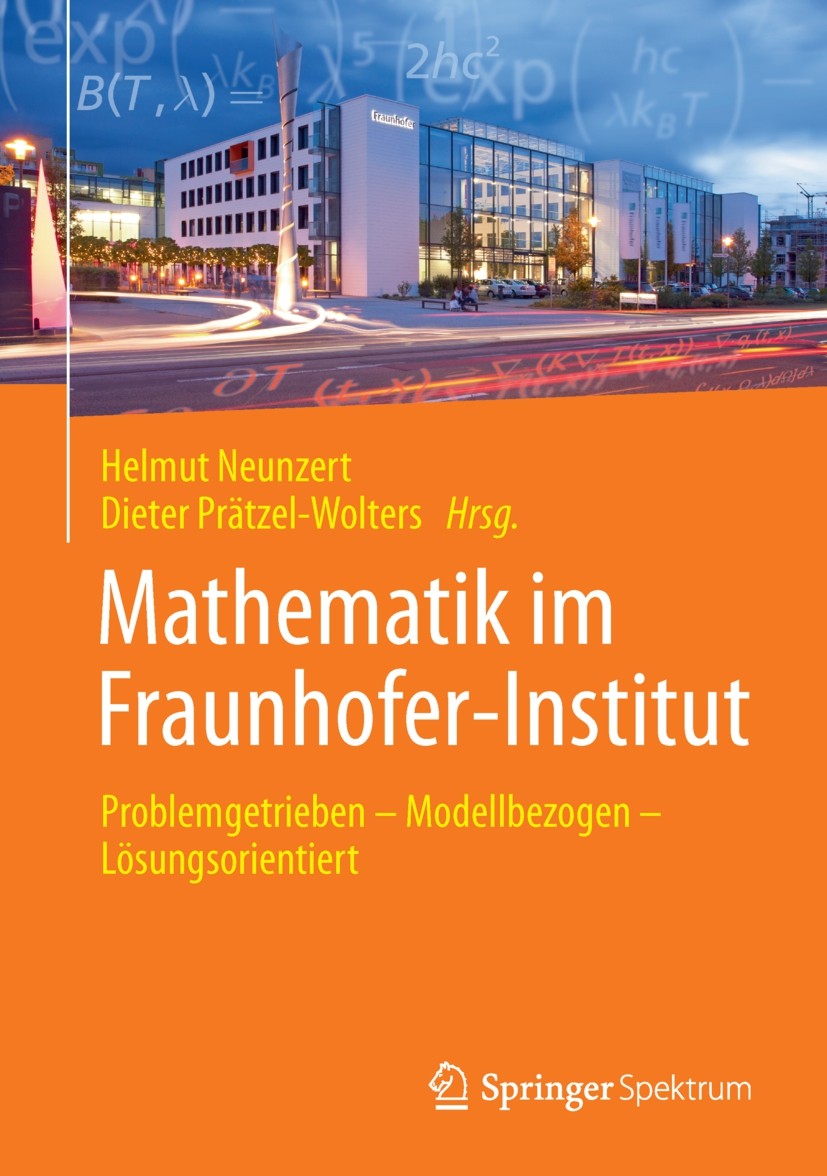 Titlebook: Mathematik im Fraunhofer-Institut; Problemgetrieben — M Helmut Neunzert,Dieter Prätzel-Wolters Book 2015 Springer-Verlag Berlin Heidelberg Titlebook: Mathematik im Fraunhofer-Institut; Problemgetrieben — M Helmut Neunzert,Dieter Prätzel-Wolters Book 2015 Springer-Verlag Berlin Heidelberg