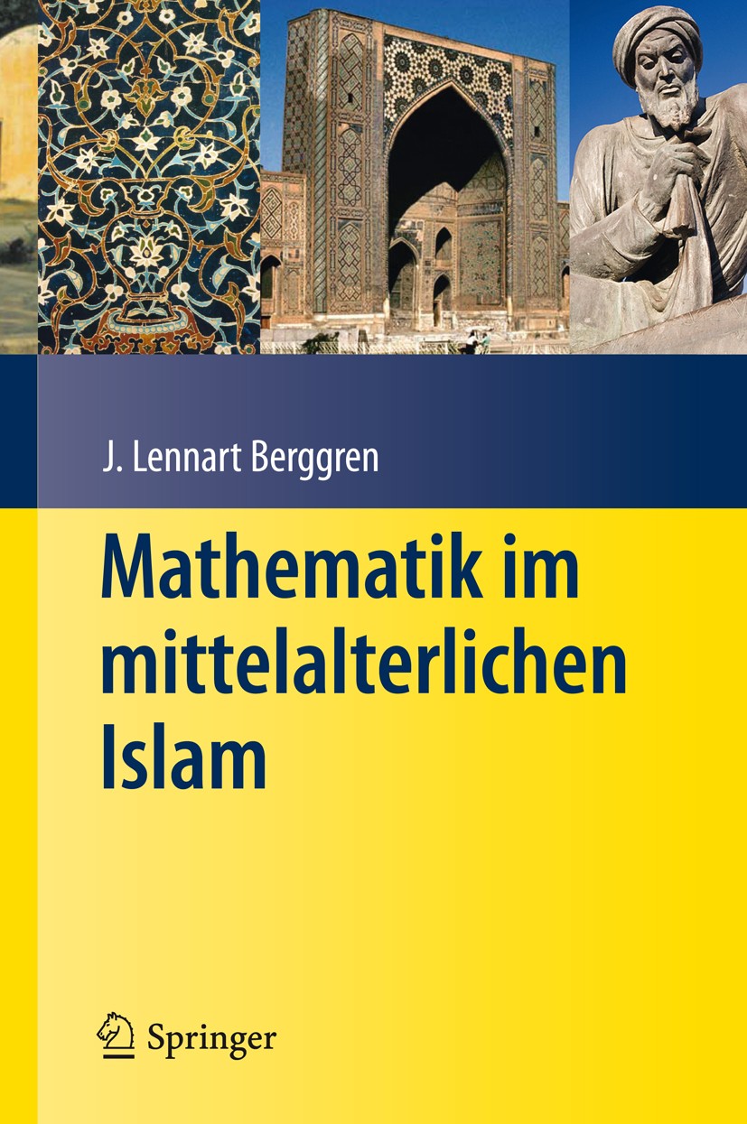 Titlebook: Mathematik im mittelalterlichen Islam; J. Lennart Berggren,Petra G. Schmidl Textbook 20111st edition Springer-Verlag Berlin Heidelberg 201 Titlebook: Mathematik im mittelalterlichen Islam; J. Lennart Berggren,Petra G. Schmidl Textbook 20111st edition Springer-Verlag Berlin Heidelberg 201