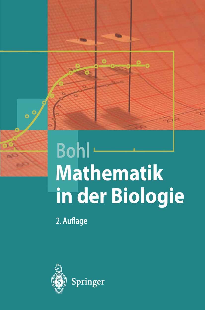 Titlebook: Mathematik in der Biologie; Erich Bohl Textbook 20012nd edition Springer-Verlag Berlin Heidelberg 2001 Biologie.Mathematik.Mathematik für Titlebook: Mathematik in der Biologie; Erich Bohl Textbook 20012nd edition Springer-Verlag Berlin Heidelberg 2001 Biologie.Mathematik.Mathematik für