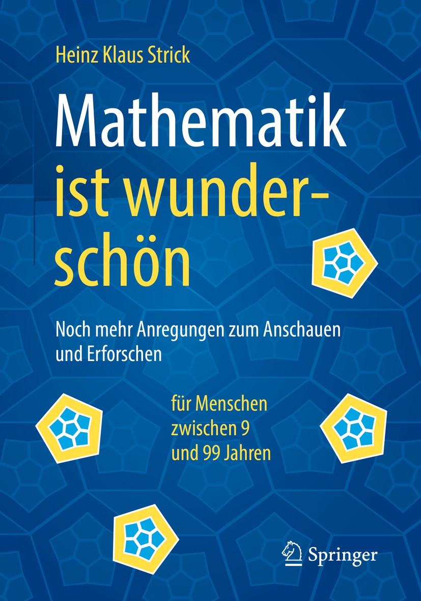 Titlebook: Mathematik ist wunderschön; Noch mehr Anregungen Heinz Klaus Strick Book 20181st edition Springer-Verlag GmbH Deutschland 2018 Elementarmat Titlebook: Mathematik ist wunderschön; Noch mehr Anregungen Heinz Klaus Strick Book 20181st edition Springer-Verlag GmbH Deutschland 2018 Elementarmat