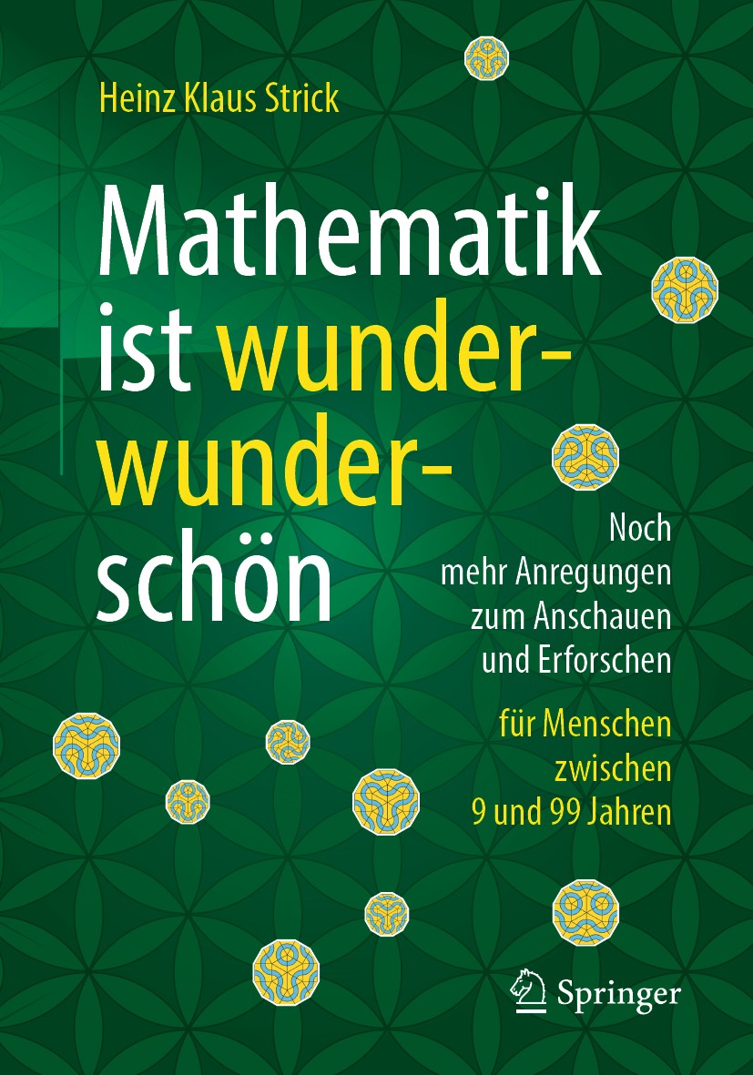 Titlebook: Mathematik ist wunderwunderschön; Noch mehr Anregungen Heinz Klaus Strick Book 20191st edition Springer-Verlag GmbH Deutschland, ein Teil v Titlebook: Mathematik ist wunderwunderschön; Noch mehr Anregungen Heinz Klaus Strick Book 20191st edition Springer-Verlag GmbH Deutschland, ein Teil v