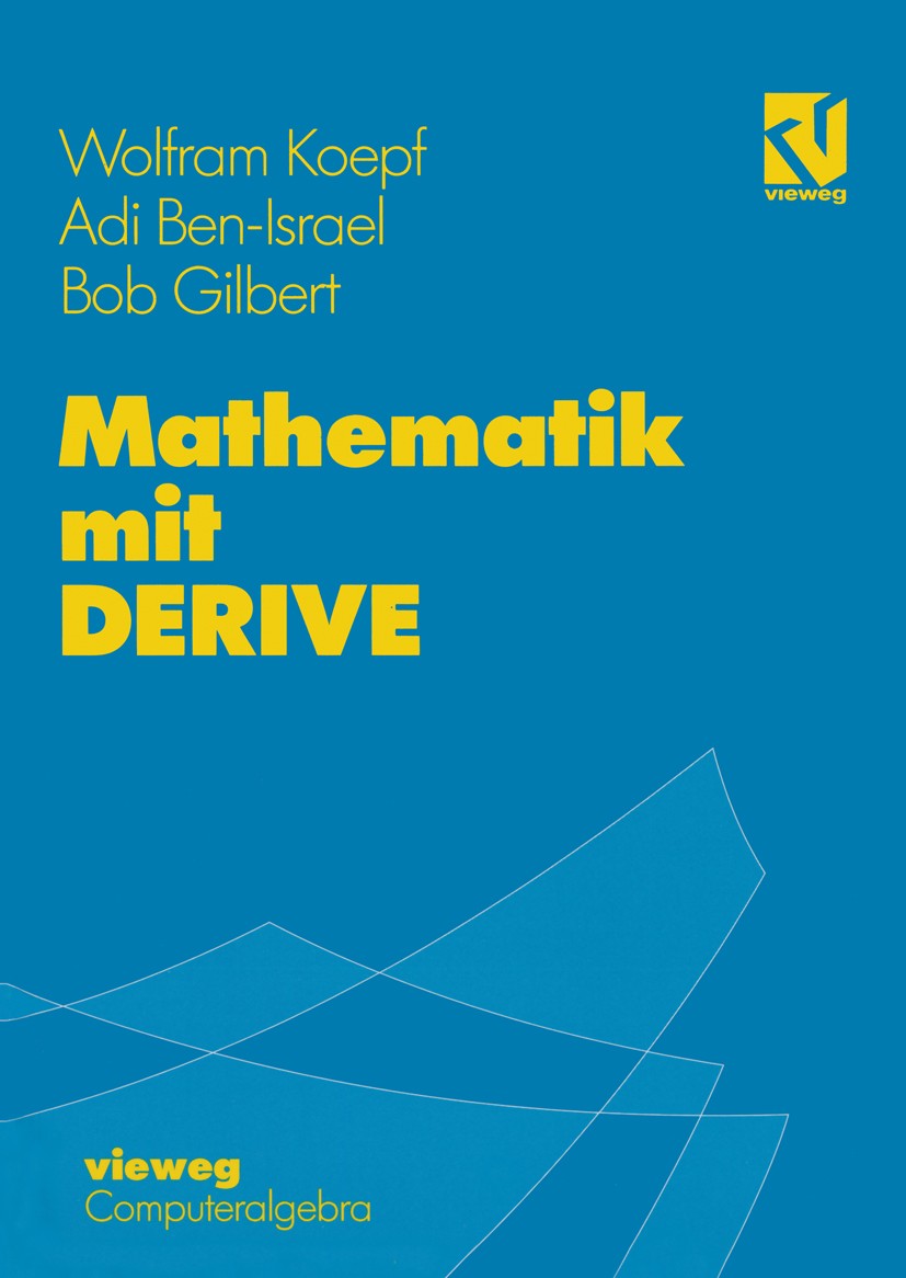 Titlebook: Mathematik mit DERIVE; Wolfram Koepf,Adi Ben-Israel,Bob Gilbert Textbook 1993 Friedr. Vieweg & Sohn Verlagsgesellschaft mbH, Braunschweig/ Titlebook: Mathematik mit DERIVE; Wolfram Koepf,Adi Ben-Israel,Bob Gilbert Textbook 1993 Friedr. Vieweg & Sohn Verlagsgesellschaft mbH, Braunschweig/
