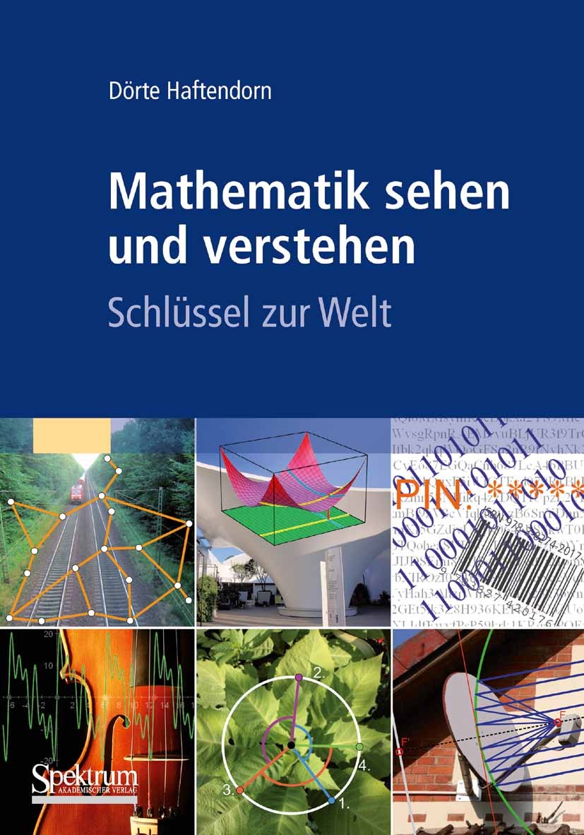 Titlebook: Mathematik sehen und verstehen; Schlüssel zur Welt Dörte Haftendorn Textbook 20101st edition Spektrum Akademischer Verlag 2010 Analysis.Ang Titlebook: Mathematik sehen und verstehen; Schlüssel zur Welt Dörte Haftendorn Textbook 20101st edition Spektrum Akademischer Verlag 2010 Analysis.Ang