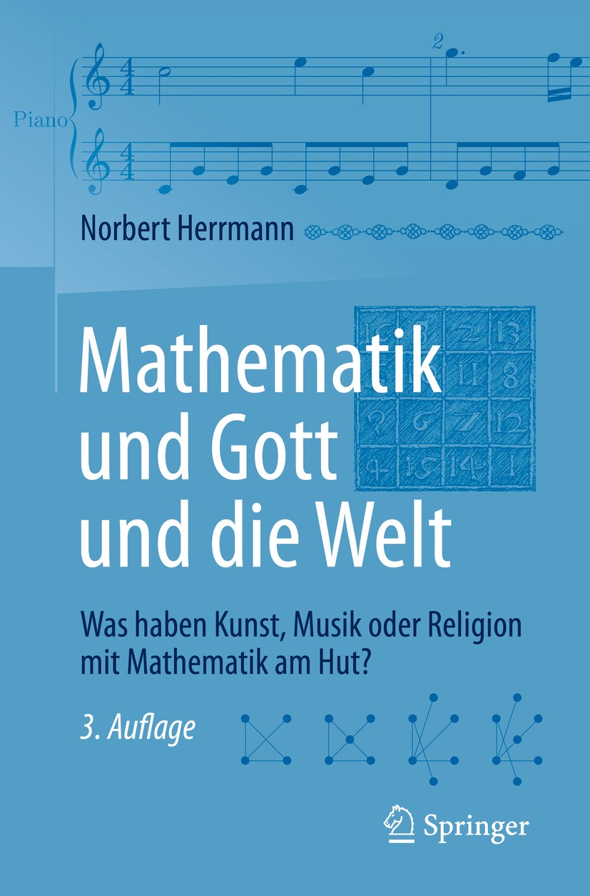 Titlebook: Mathematik und Gott und die Welt; Was haben Kunst, Mus Norbert Herrmann Book 20183rd edition Springer-Verlag GmbH Deutschland, ein Teil von Titlebook: Mathematik und Gott und die Welt; Was haben Kunst, Mus Norbert Herrmann Book 20183rd edition Springer-Verlag GmbH Deutschland, ein Teil von