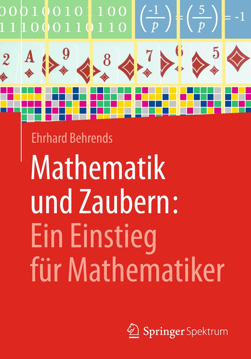 Titlebook: Mathematik und Zaubern: Ein Einstieg für Mathematiker; Ehrhard Behrends Book 2017 Springer Fachmedien Wiesbaden GmbH 2017 Mathematische Za Titlebook: Mathematik und Zaubern: Ein Einstieg für Mathematiker; Ehrhard Behrends Book 2017 Springer Fachmedien Wiesbaden GmbH 2017 Mathematische Za