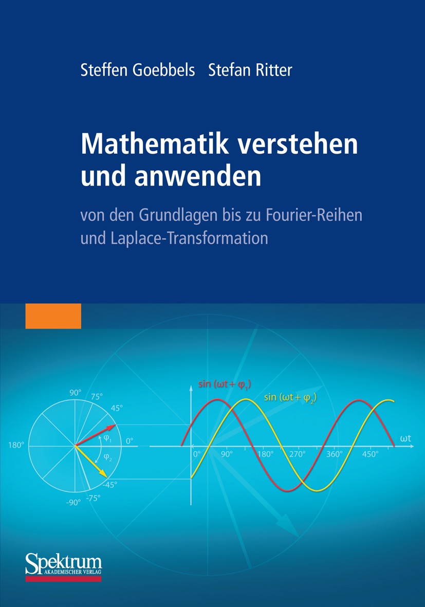 Titlebook: Mathematik verstehen und anwenden – von den Grundlagen bis zu Fourier-Reihen und Laplace-Transformat; Steffen Goebbels,Stefan Ritter Textb Titlebook: Mathematik verstehen und anwenden – von den Grundlagen bis zu Fourier-Reihen und Laplace-Transformat; Steffen Goebbels,Stefan Ritter Textb